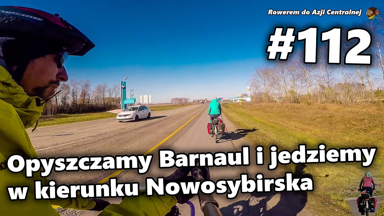 Opuszczamy Barnaul i jedziemy w kierunku Nowosybirska | #112 Rowerem do Azji Centralnej