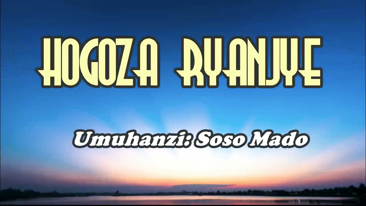 Nyabusa Hogoza ryanjye -Soso Mado Karahanyuze