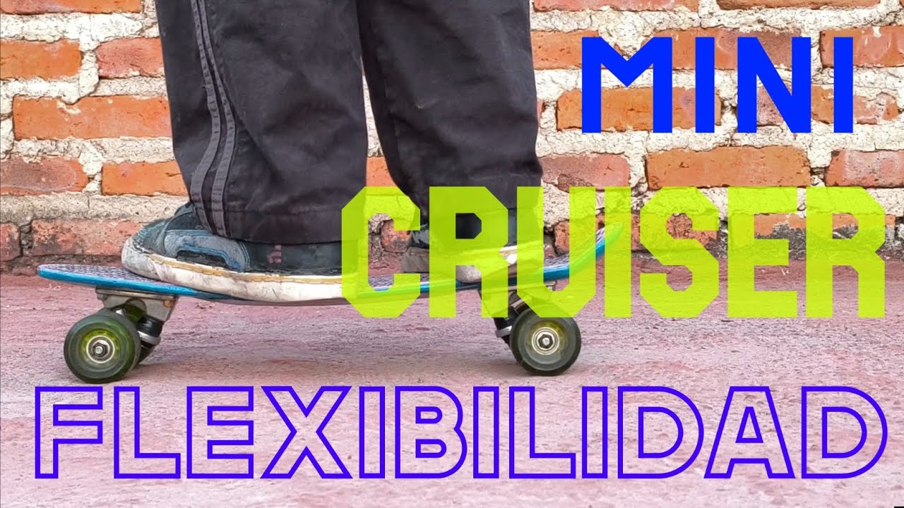 MINI CRUISER FLEXIBILIDAD.