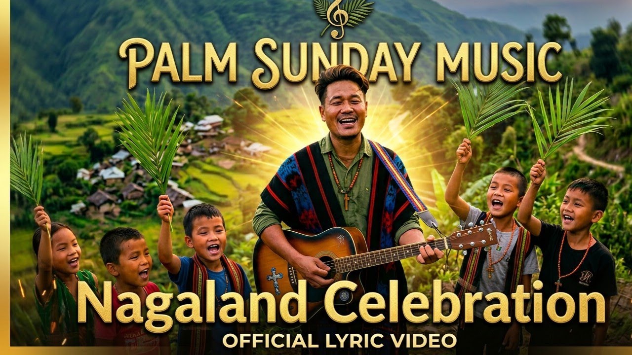 A Blessed Palm Sunday in the Hills 🌿 Echoes of Zion - Nagamese Original
