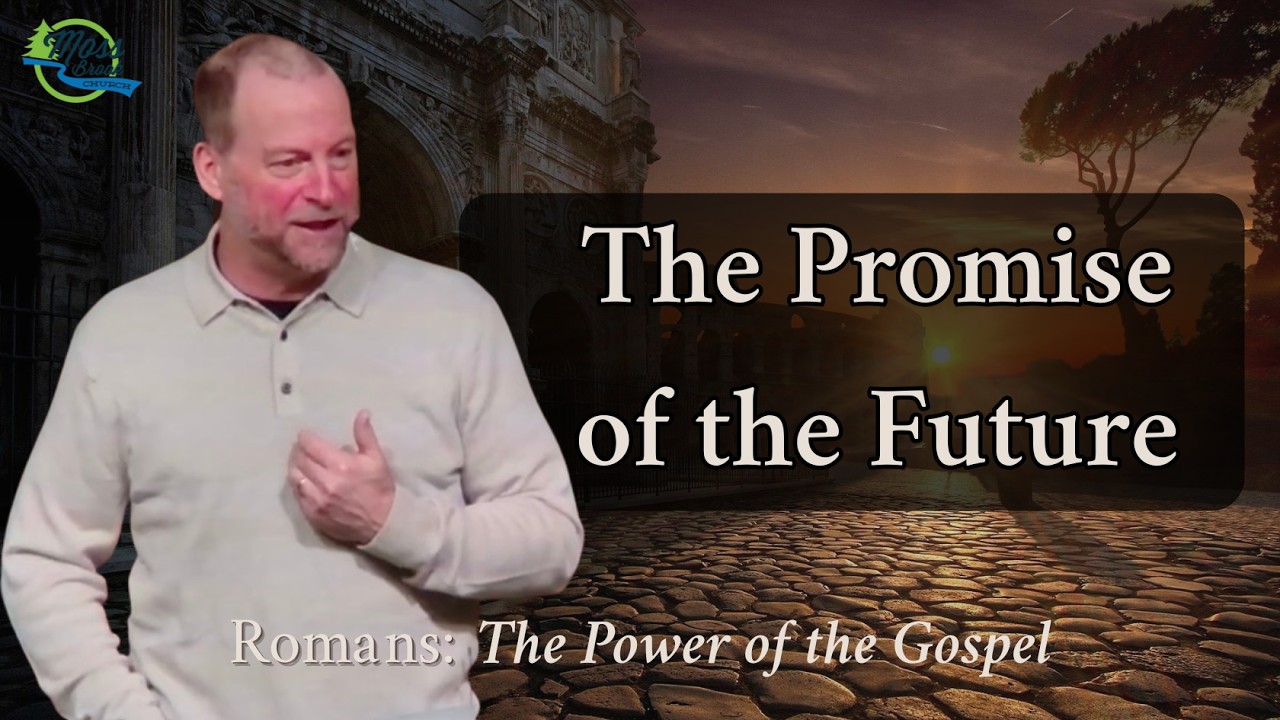The Promise of the Future | Romans: The Power of the Gospel