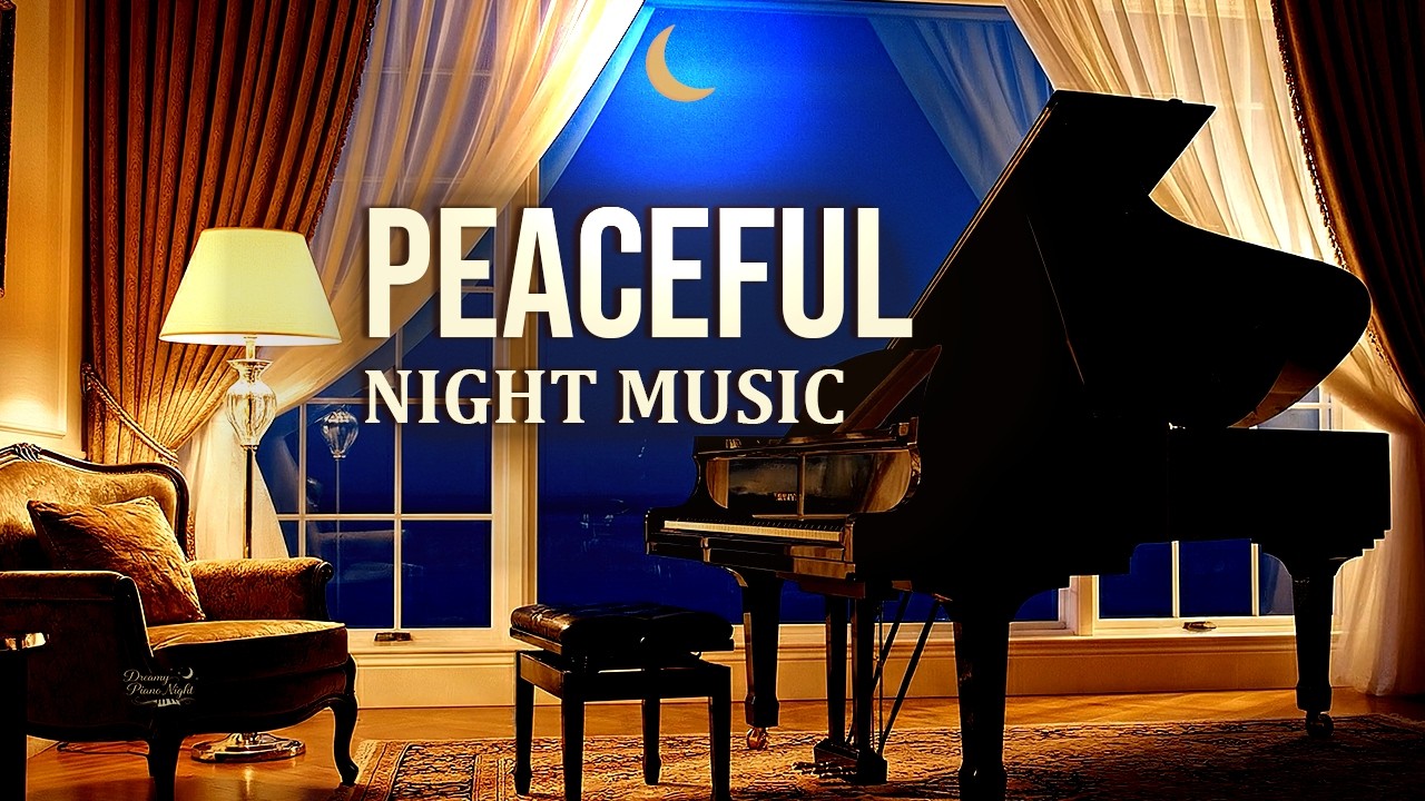 Peaceful Night Piano 🌙 Calm Your Mind & Relax Deeply | Dreamy Piano Nights