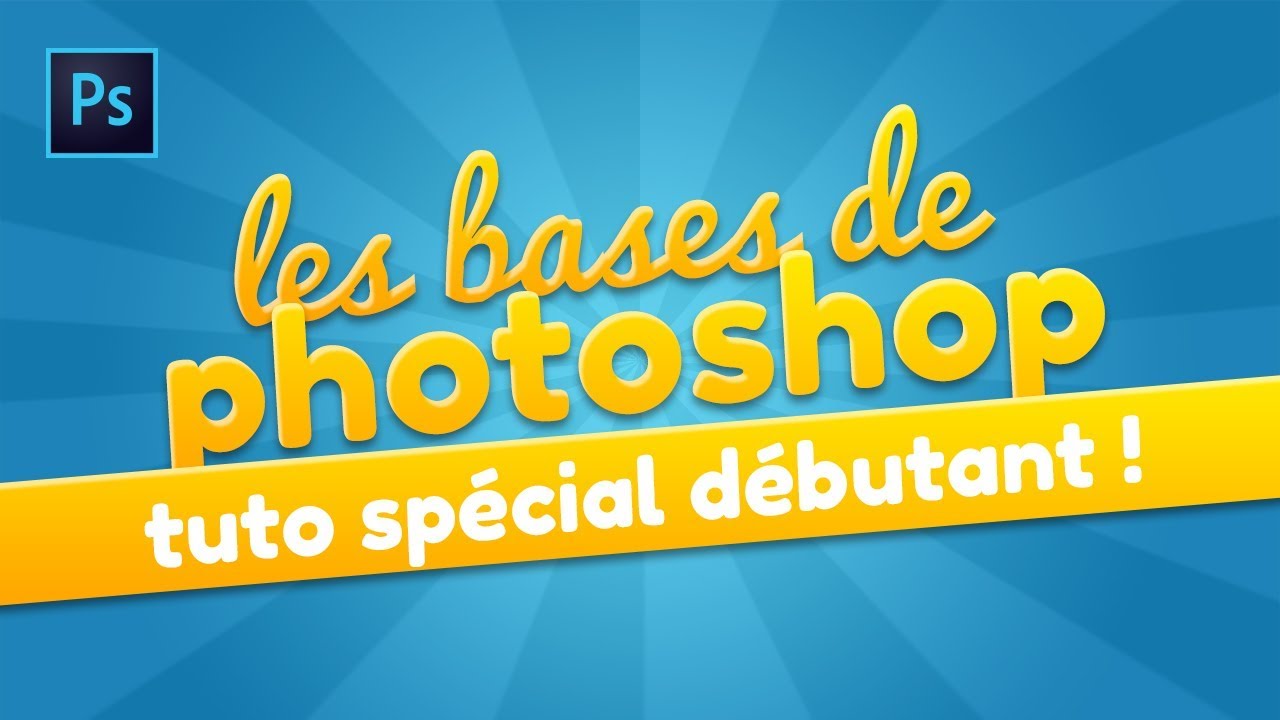 [TUTO] - LES BASES DE PHOTOSHOP POUR BIEN DÉBUTER !