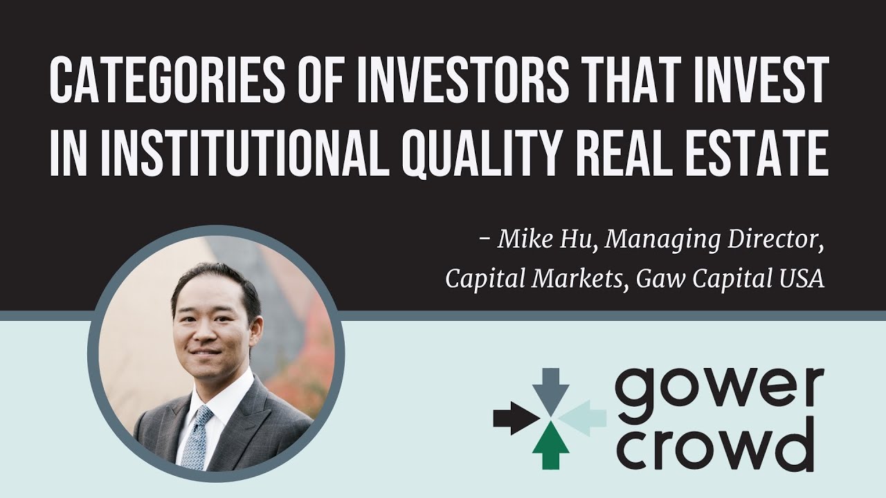 Categories of Investors that Invest in Institutional Quality Real Estate | Mike Hu - GAW Capital USA