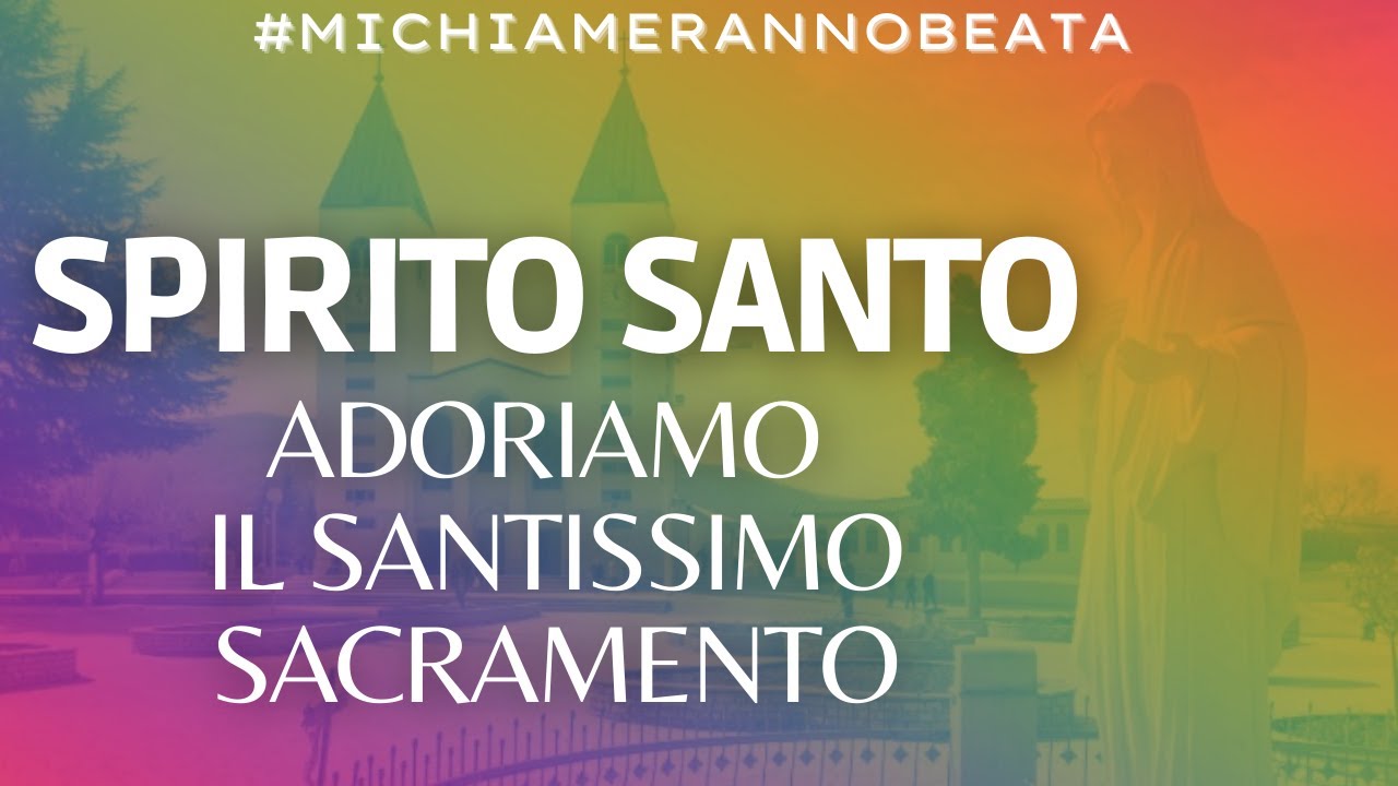 - Medjugorje - Spirito Santo - Adoriamo il Santissimo Sacramento in tutto il mondo -