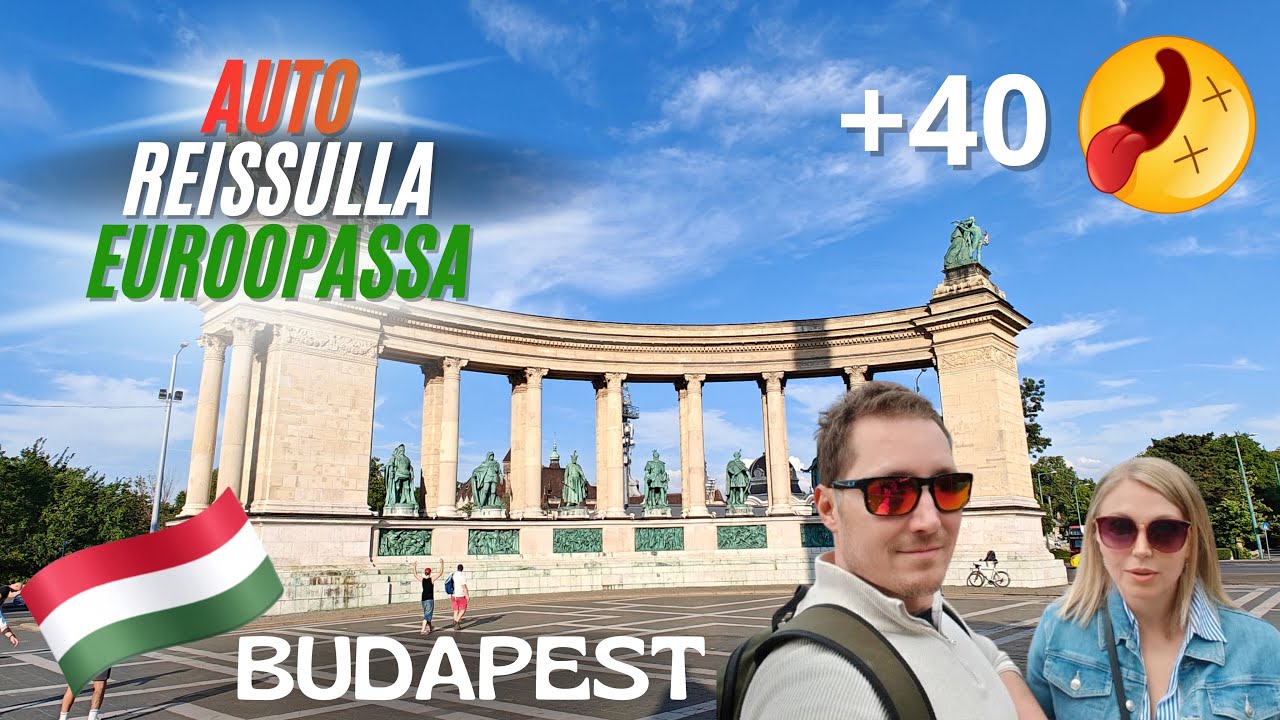 Autolla eurooppaan 3. Unkari - Budapest. Hellettä piisaa...
