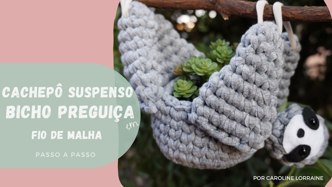 Cachepô Suspenso - Bicho Preguiça | Fio de Malha | Mimos Bia e Bella | Passo a Passo