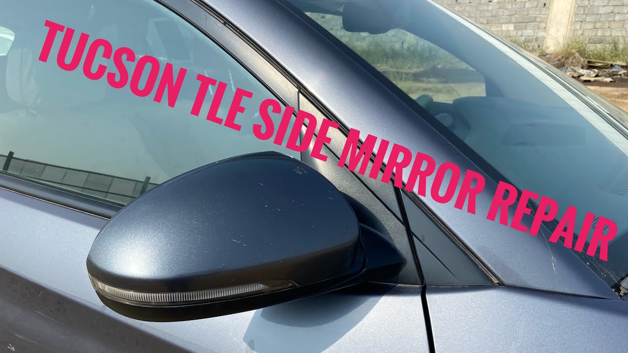Hyundai TUCSON TLe SIDE MIRROR REPAIR | HOW TO REPAIR CAR SIDE  MIRROR || SIDE MIRROR REPAIR||