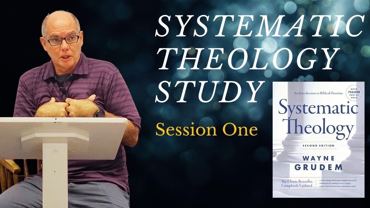 Systematic Theology: Session 1 - Introduction to Systematic Theology (Part 1)