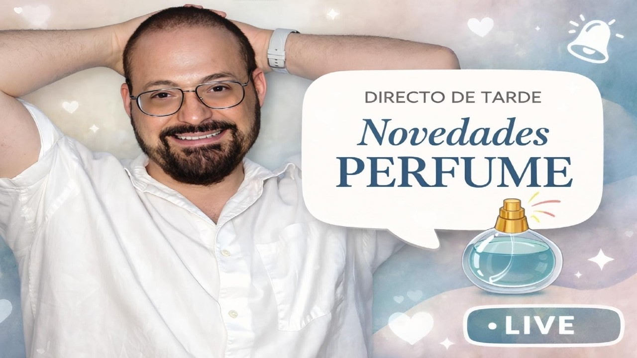 TARDE DE PERFUMES Y MUCHAS NOVEDADES QUE NO TE PUEDES PERDER