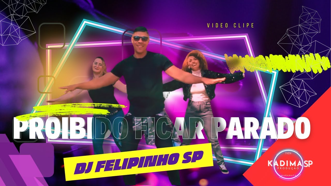 Proibido Ficar Parado -  Dj Felipinho Sp / Produção Kadima Sp .