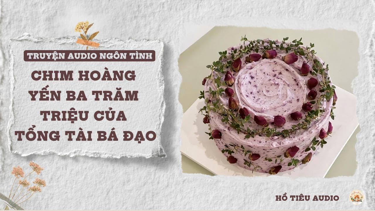 TRUYỆN AUDIO NGÔN TÌNH || CHIM HOÀNG YẾN BA TRĂM TRIỆU CỦA TỔNG TÀI BÁ ĐẠO || FULL