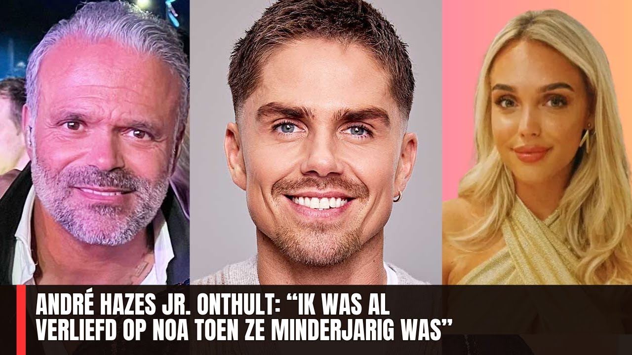 Andr&eacute; Hazes jr. onthult: &ldquo;Ik was al verliefd op Noa toen ze minderjarig was&rdquo;