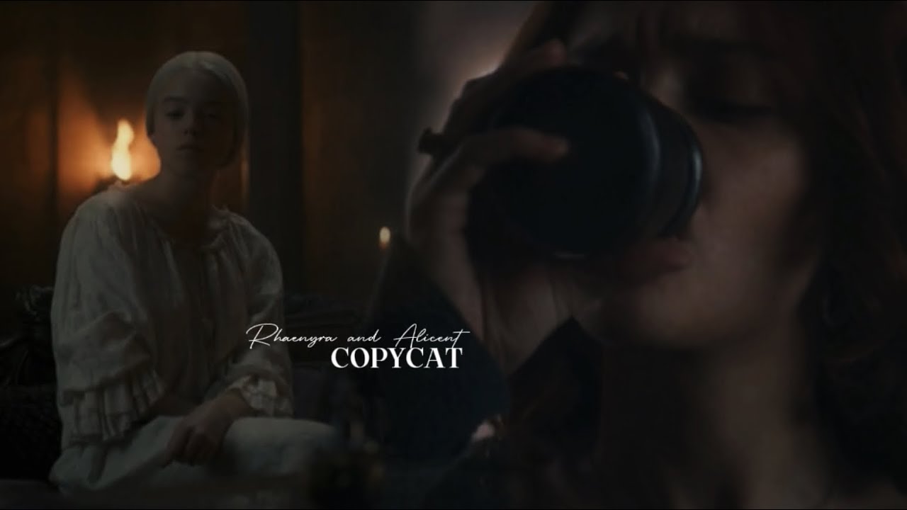 Rhaenyra and Alicent || Copycat