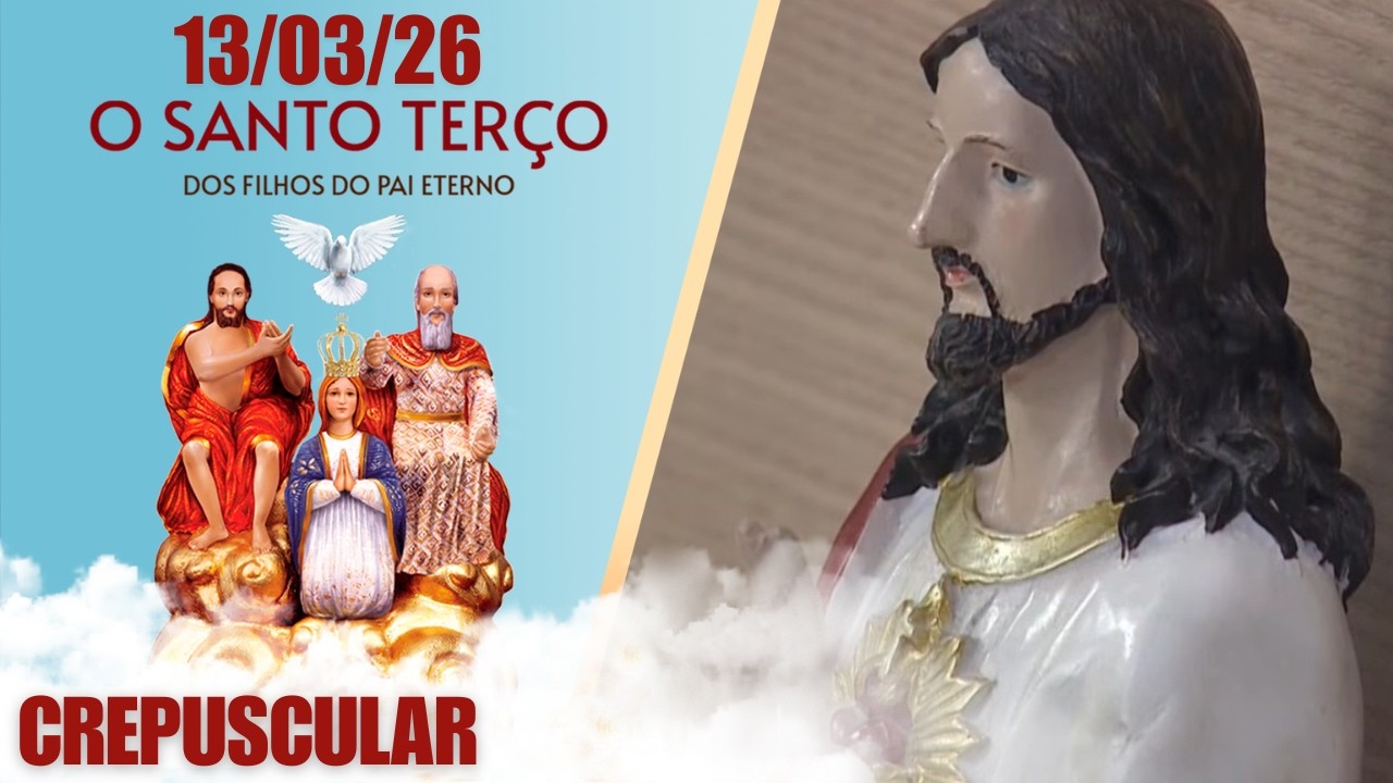O Santo Terço dos Filhos do Pai Eterno - Crepuscular - 13/03/2026