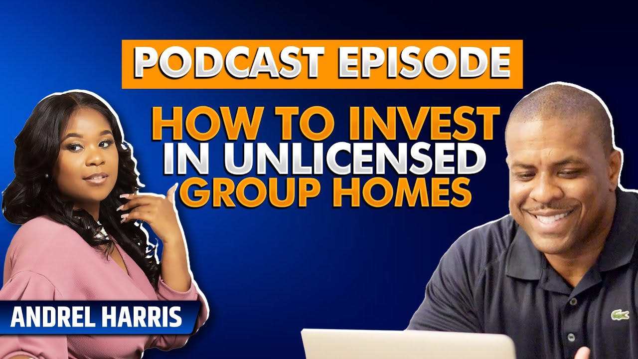 How to Invest In Unlicensed Group Homes with Andrel Harris