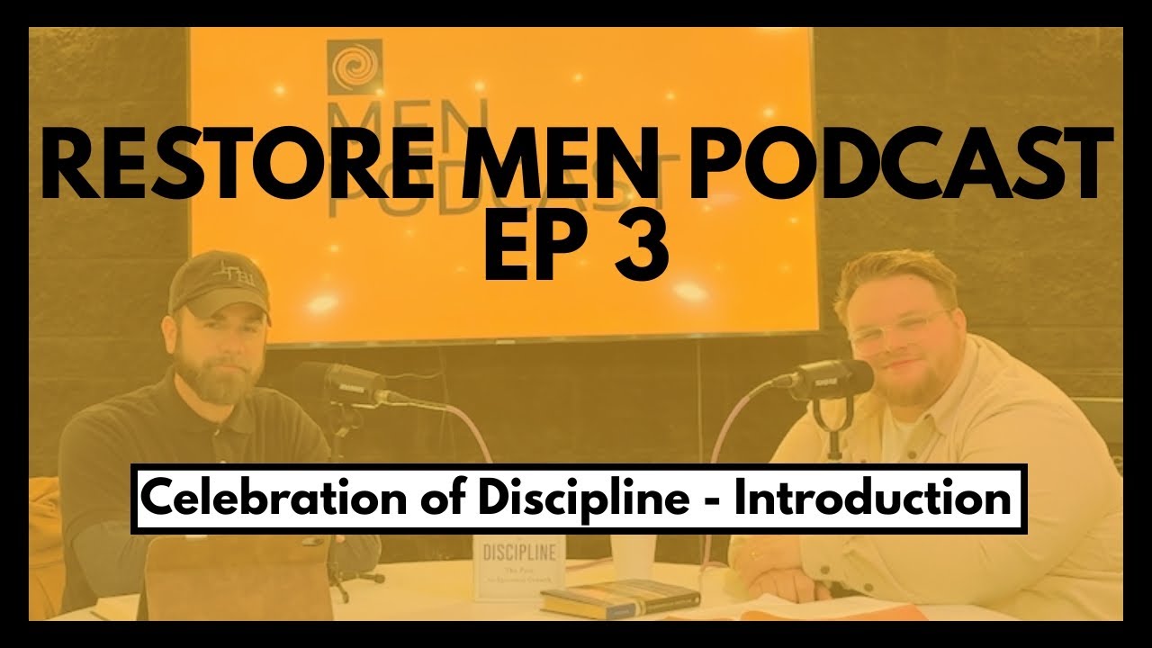 Restore Men Podcast E3 - Celebration of Discipline: Introduction