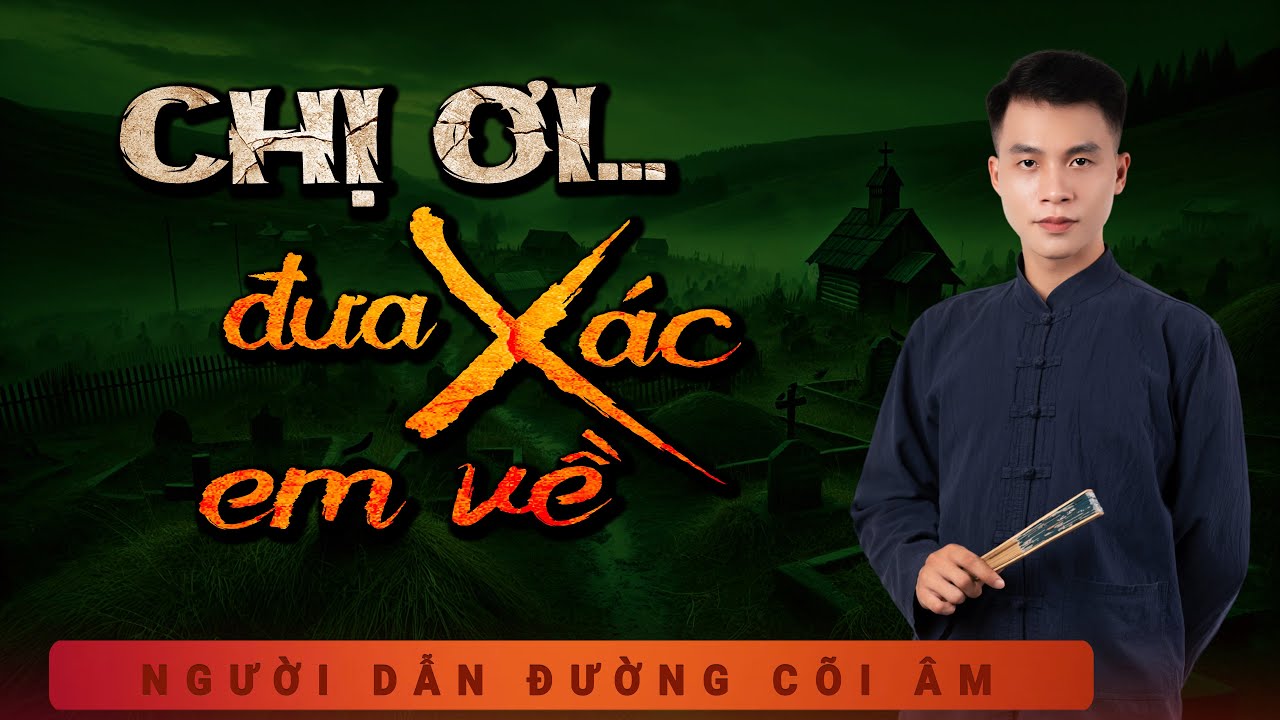 Truyện Ma - Chị Ơi Đưa Xác Em Về - Yểm Xác Người Yêu - mc Duy Thuận kể truyện ma nghe hãi hùng 2025