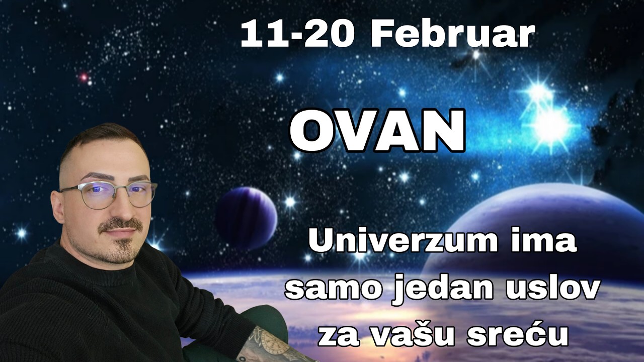 Ovan 11 20 Februar Univerzum ima samo jedan uslov za vasu srecu