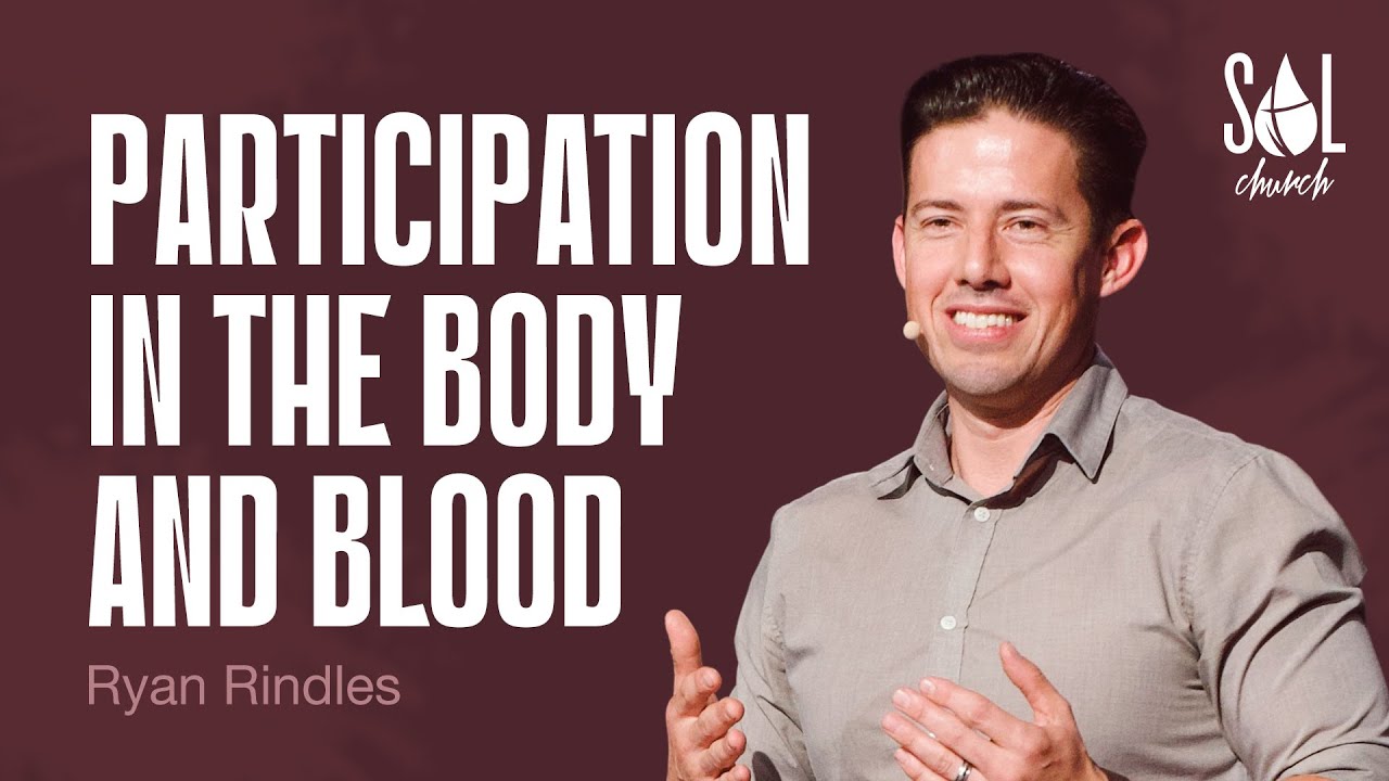 April 6, 2025 | Ryan Rindles | Participation in the Body and Blood