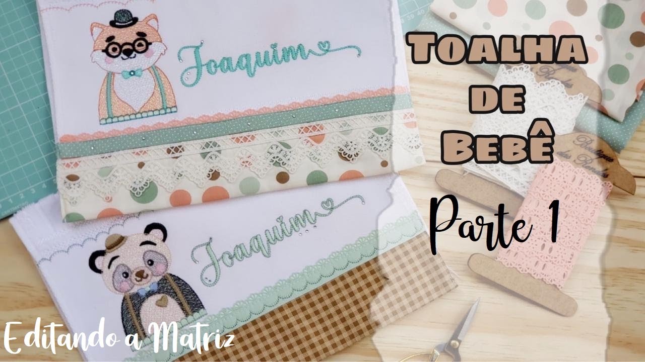 TOALHA DE BEBÊ - Edição do bordado (PARTE 1)