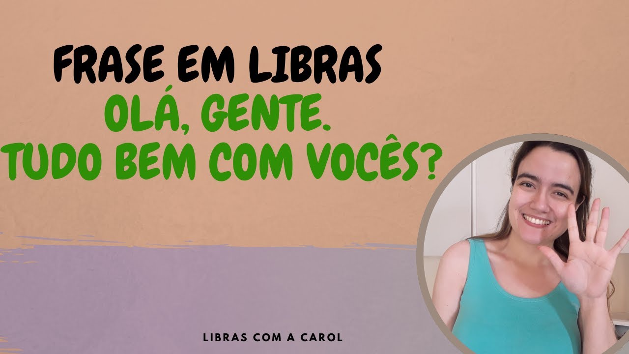 Olá, gente  Tudo bem com vocês? em Libras
