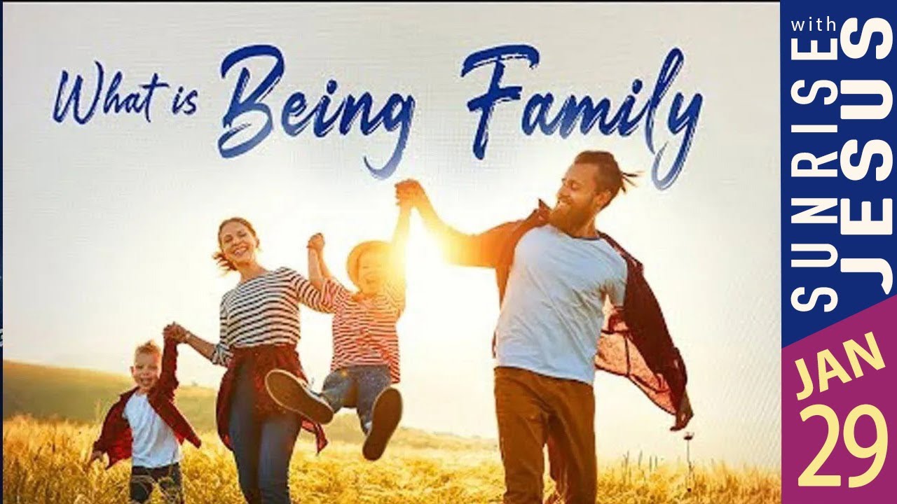 What is Being Family | 29 Jan 2026 | Sunrise with Jesus | Goodness TV