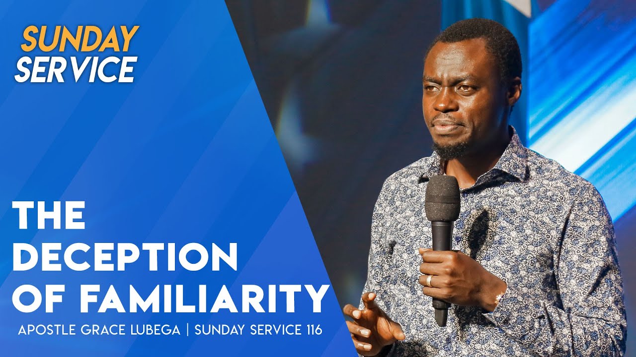 The Deception of Familiarity | Phaneroo Sunday 116 with Apostle Grace Lubega
