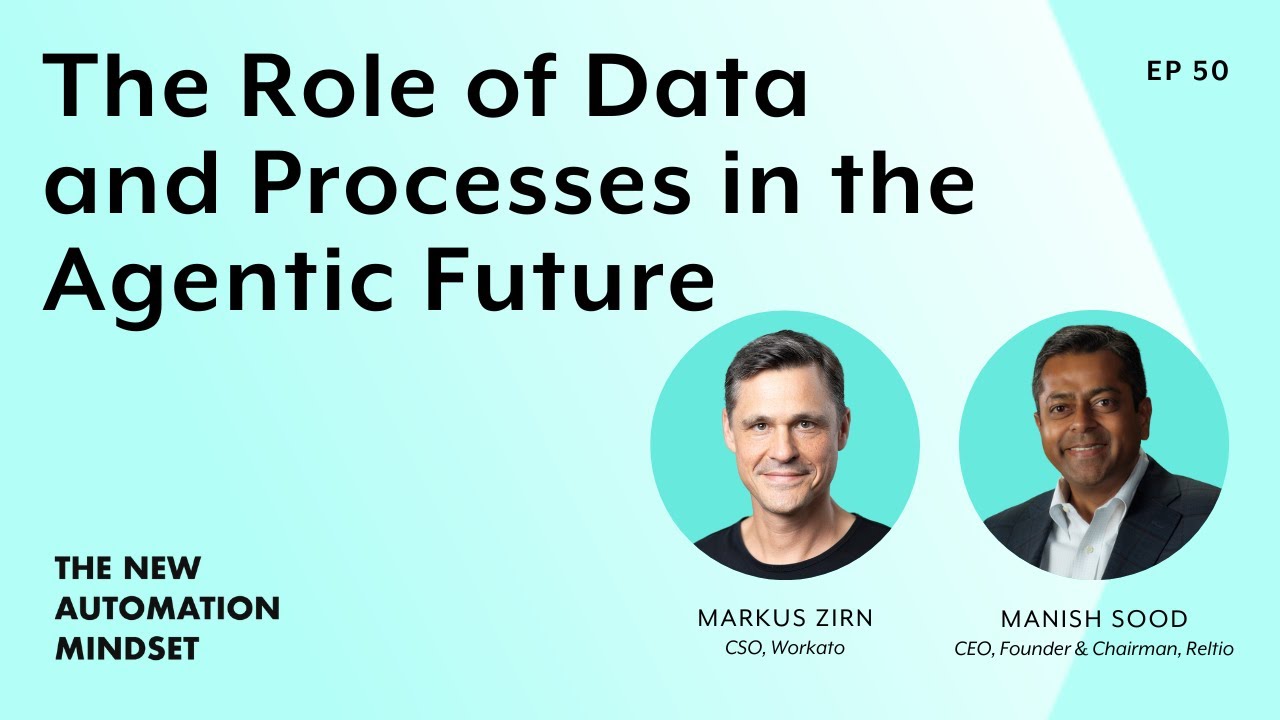 Reltio CEO on the Role of Data and Processes in the Agentic Future | New Automation Mindset Ep. 50