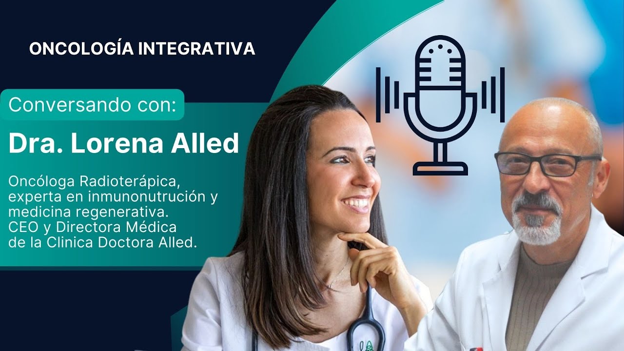 ONCOLOG&Iacute;A INTEGRATIVA. Conversando con la Dra. Lorena Alled.