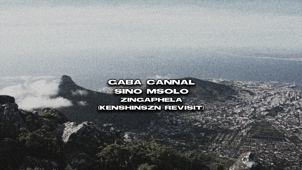 gaba cannal, sino msolo - zingaphela 2.0 (kenshinszn revisit)