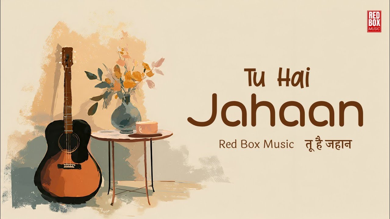 Tu Hai Jahaan (Acoustic) - Official Music Video | Red Box Music | Soulful Indie Pop