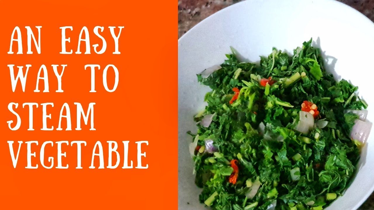 How to steam vegetable /NIGERIAN GREEN  / GREEN LEAFY VEGETABLES