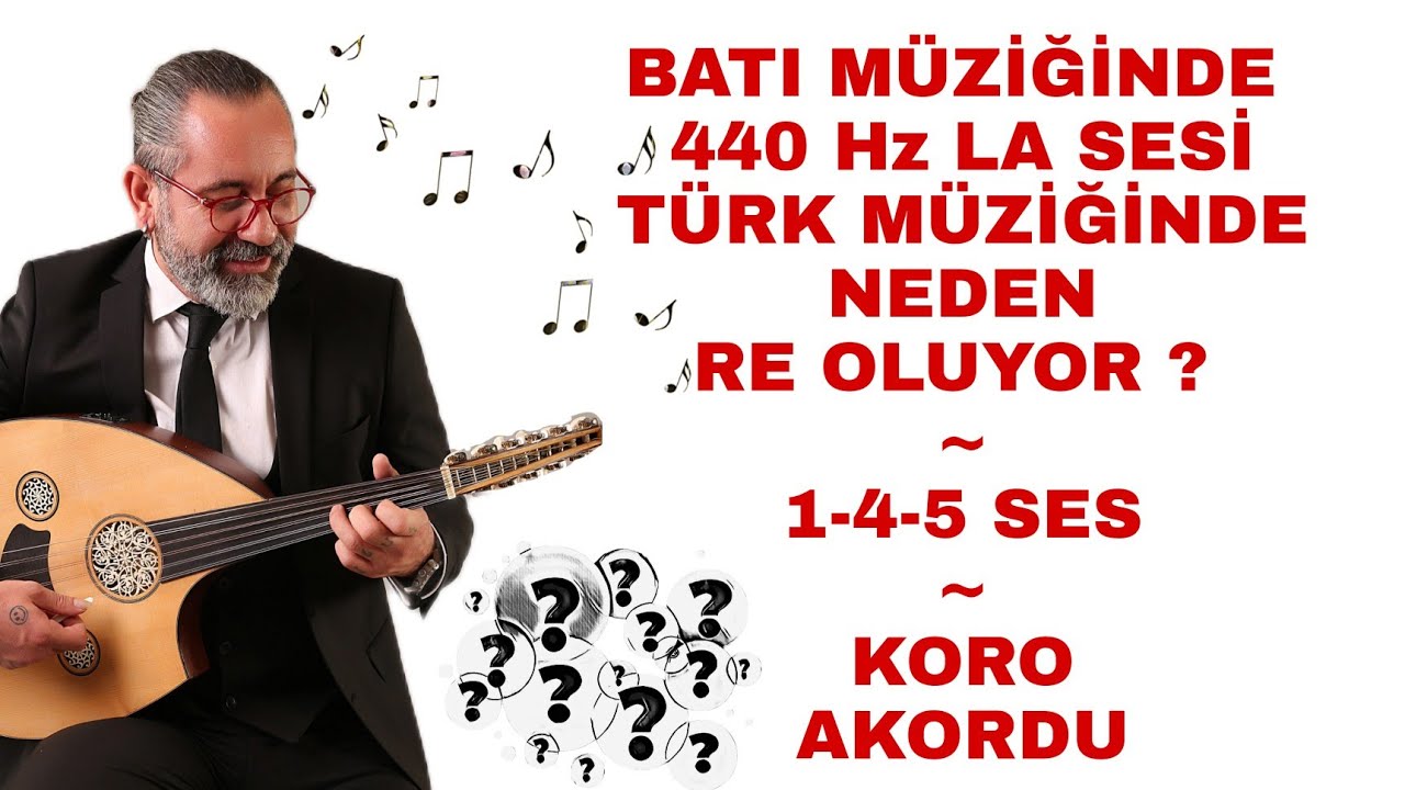 BATI MÜZİĞİNDE 440 Hz LA SESİ TÜRK MÜZİĞİNDE NEDEN RE ? 1 SES,4 SES,5 SES NEDİR? KORO AKORDU NEDİR?