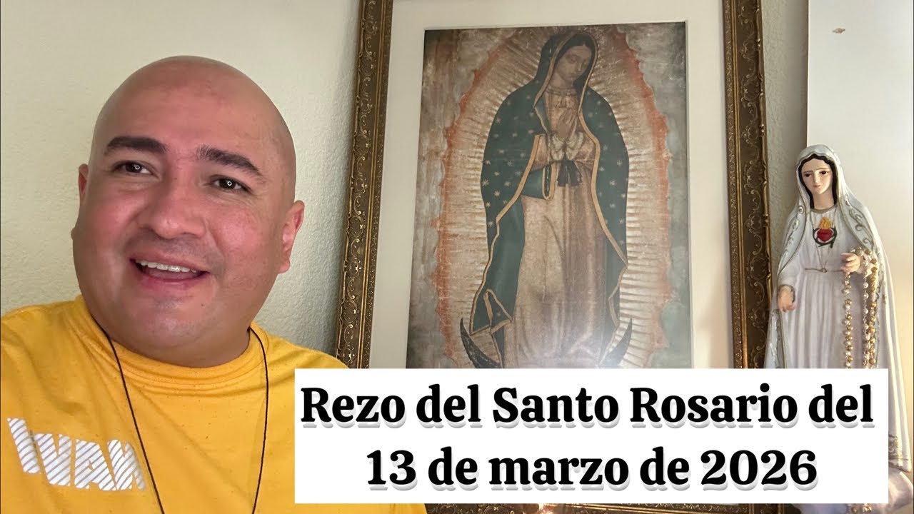 Rezo del Santo Rosario del 13 de marzo de 2026 ￼