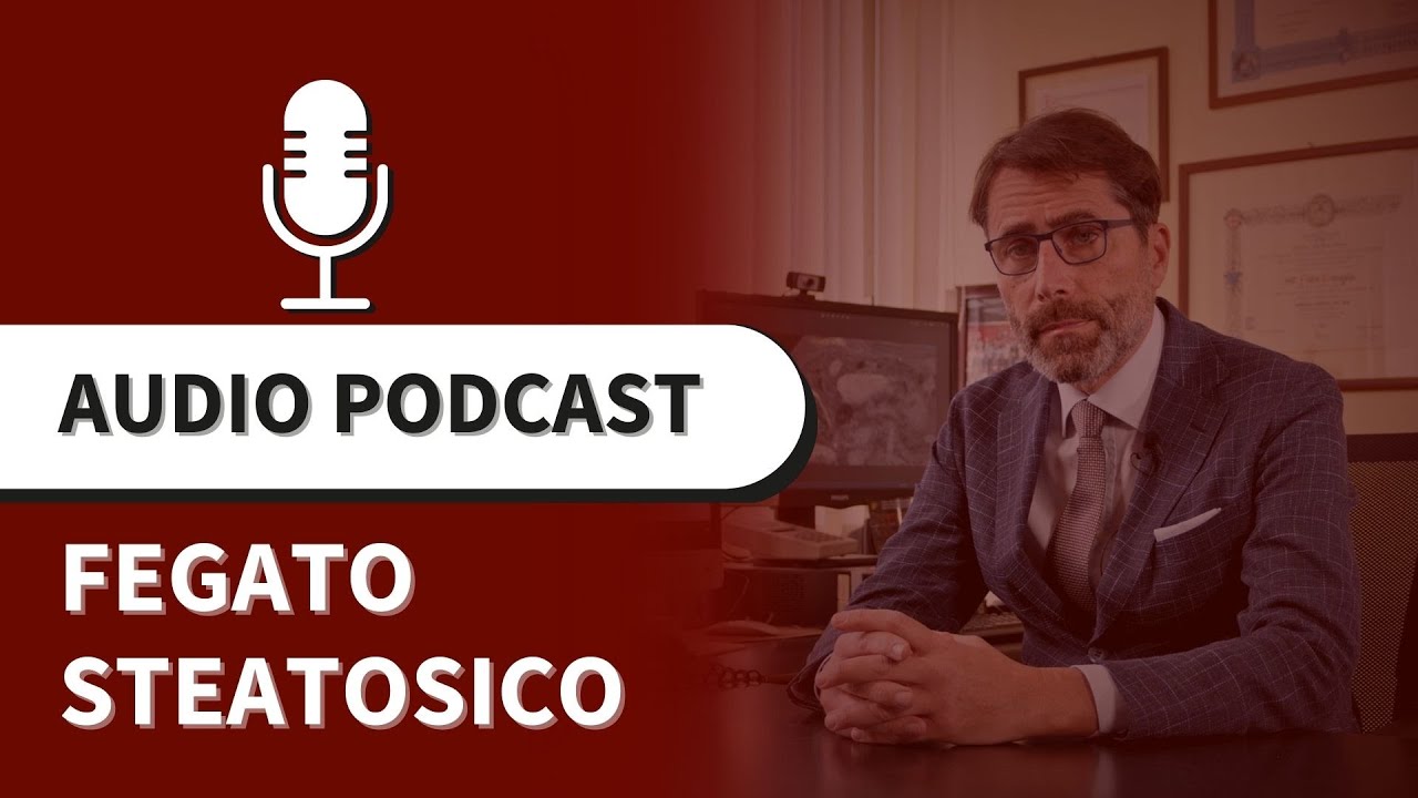 Podcast - La steatosi epatica - Parliamo con il Prof. Fabio Piscaglia