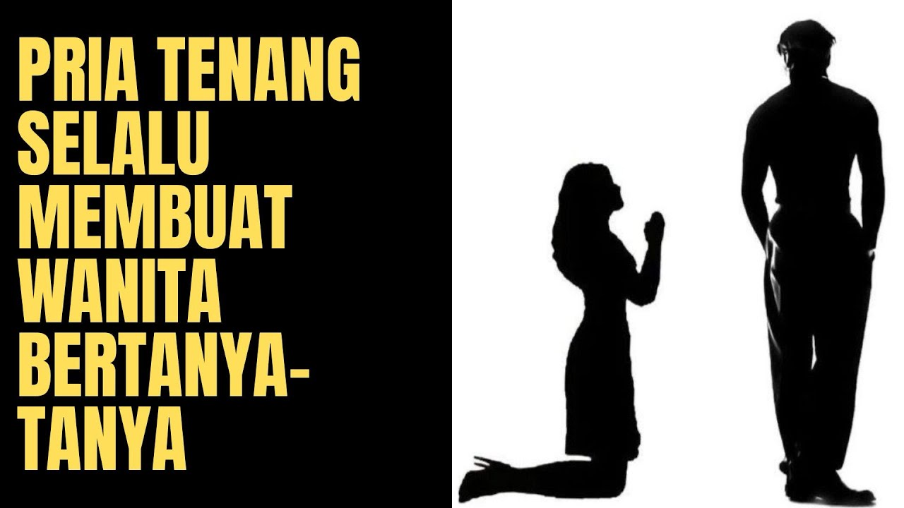 Pria Tenang Selalu Membuat Wanita Bertanya-tanya
