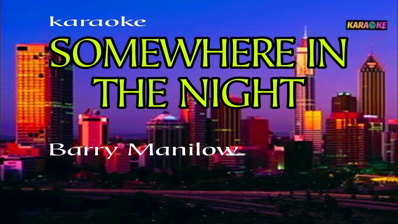 SOMEWHERE IN THE NIGHT    BARRY MANILOW KARAOKE