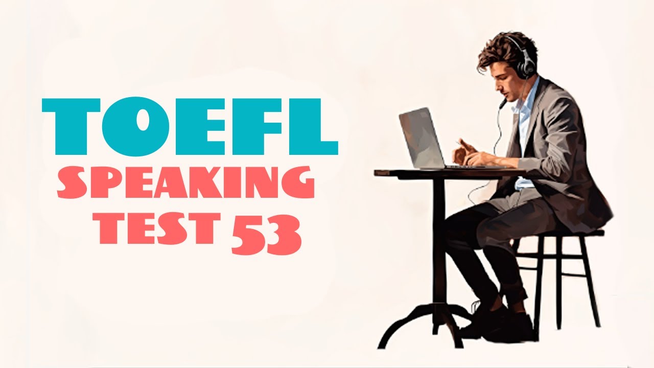TOEFL SPEAKING PRACTICE TEST 53 | NEW (2025), with answers