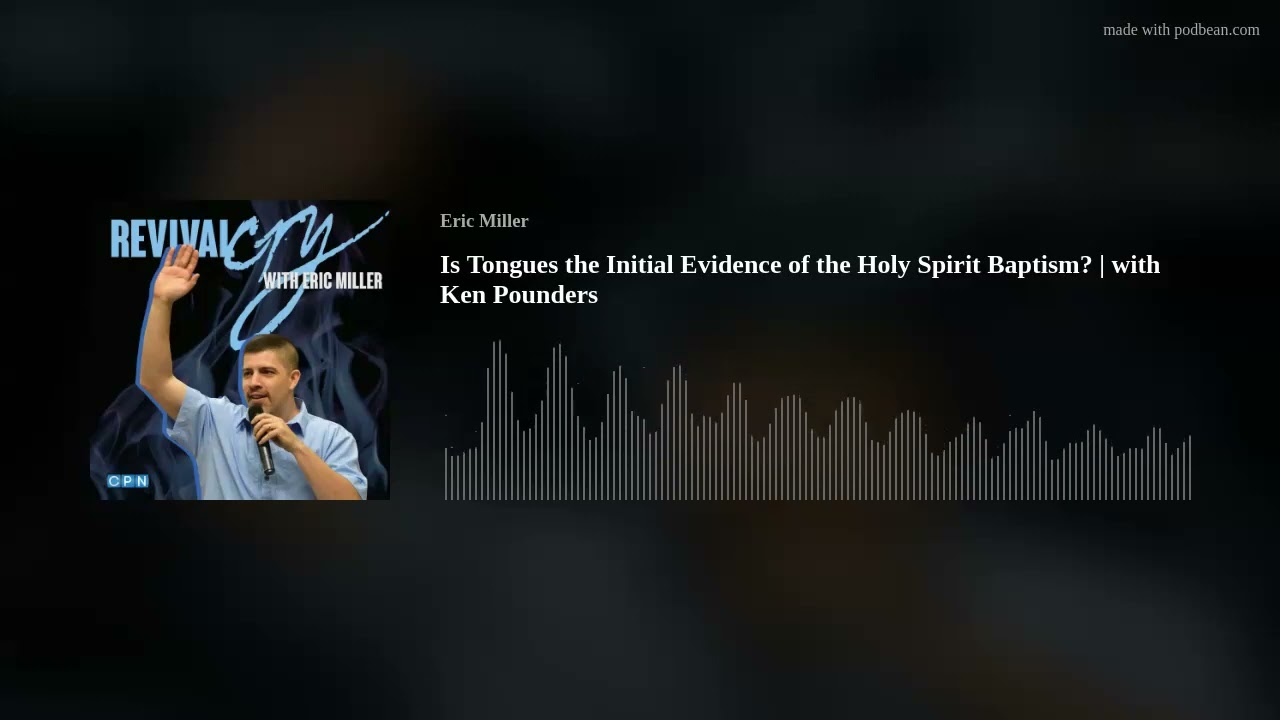 Is Tongues the Initial Evidence of the Holy Spirit Baptism? | with Ken Pounders