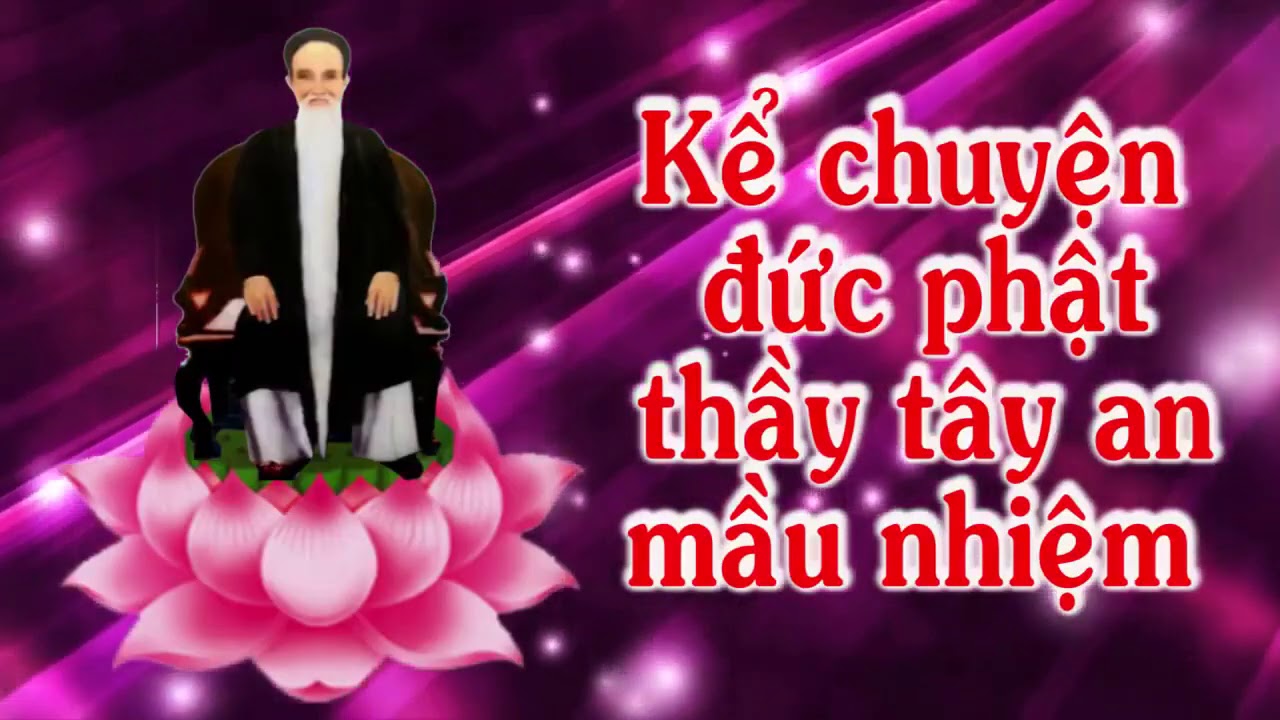 Kể Chuyện Tiểu Sử Và Thân Thế Đức Phật Thầy Tây An Mầu Nhiệm!