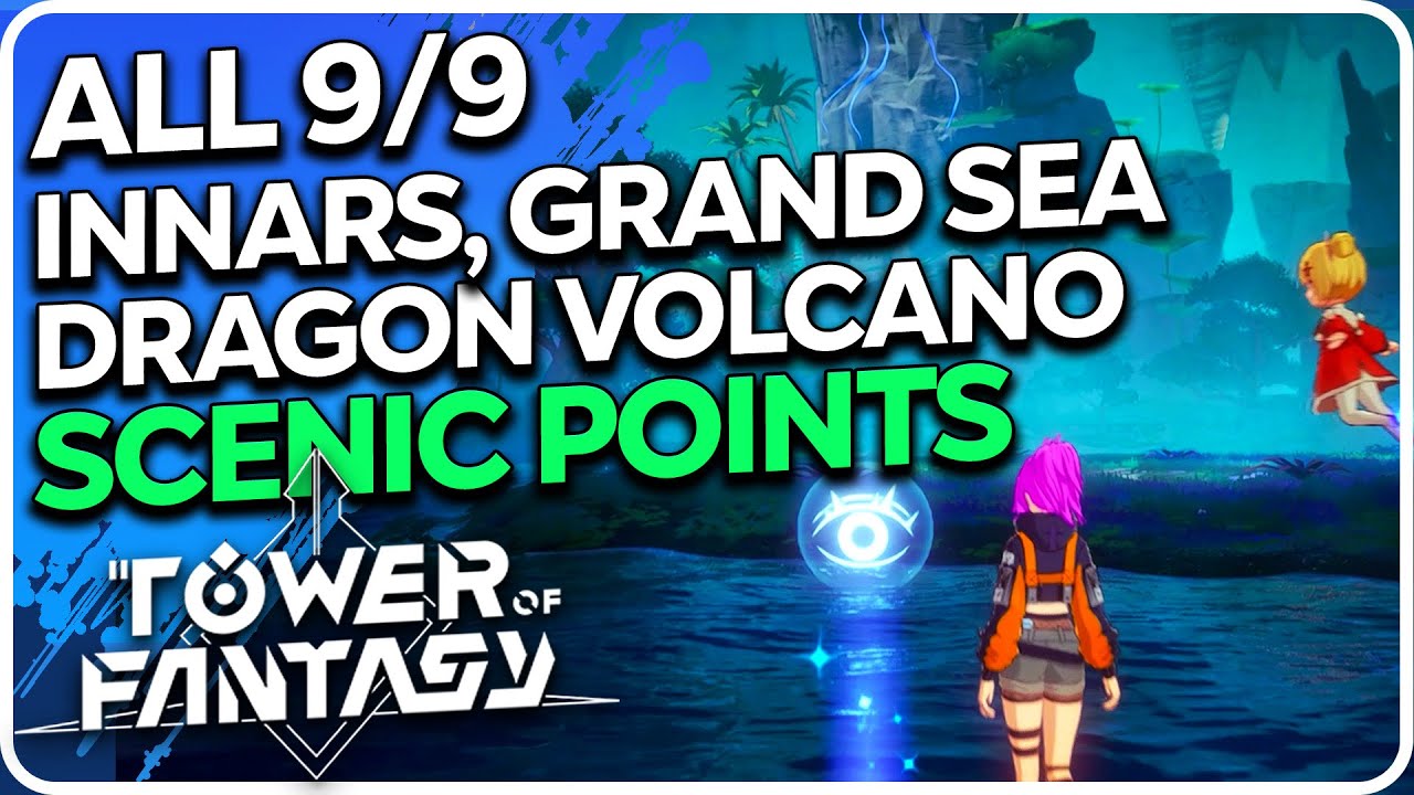 All 9 Innars, Grand Sea, Dragon Volcano, Secluded Cave Scenic Points Tower of Fantasy