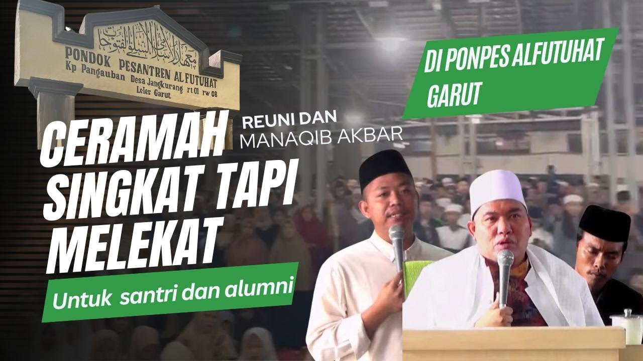 CERAMAH SINGKAT TAPI PADAT UNTUK PARA SANTI DAN ALUMNI (Aa. H, Rifqi Syauqi Hubbi) AL-FUTUHAT GARUT