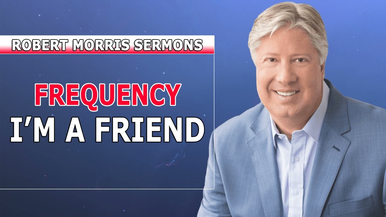 Robert Morris Sermons 2022 - Frequency I'm a Friend