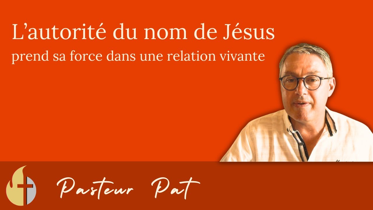 L’autorité du nom de Jésus prend sa force dans une relation vivante