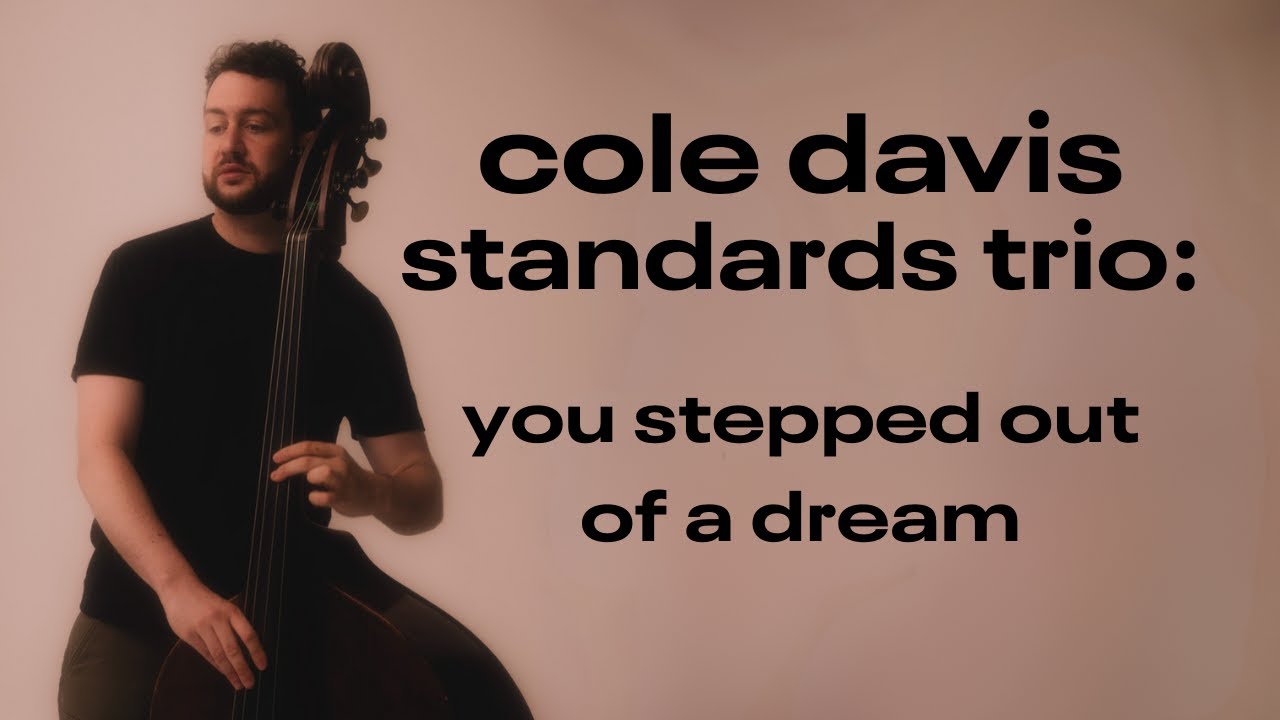 Cole Davis Standards Trio - You Stepped Out of a Dream