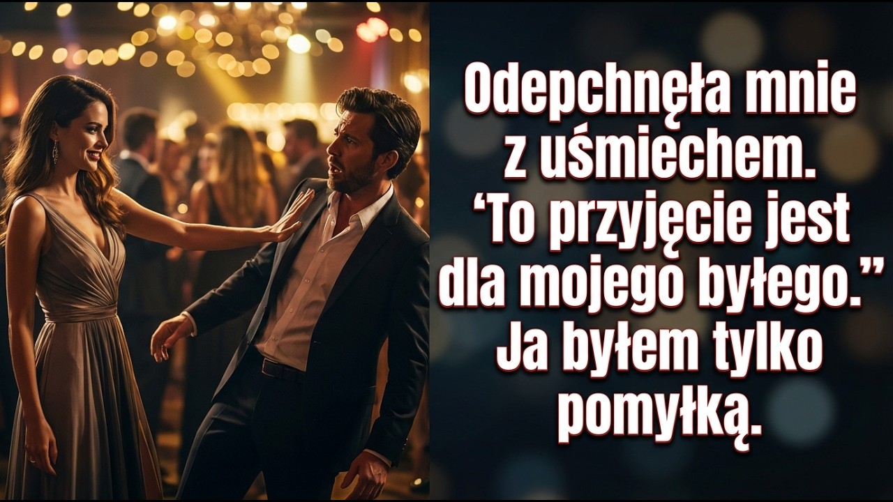 Odepchnęła mnie z uśmiechem.„To przyjęcie jest dla mojego byłego.”Ja byłem tylko pomyłką.