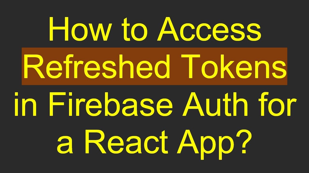 How to Access Refreshed Tokens in Firebase Auth for a React App?