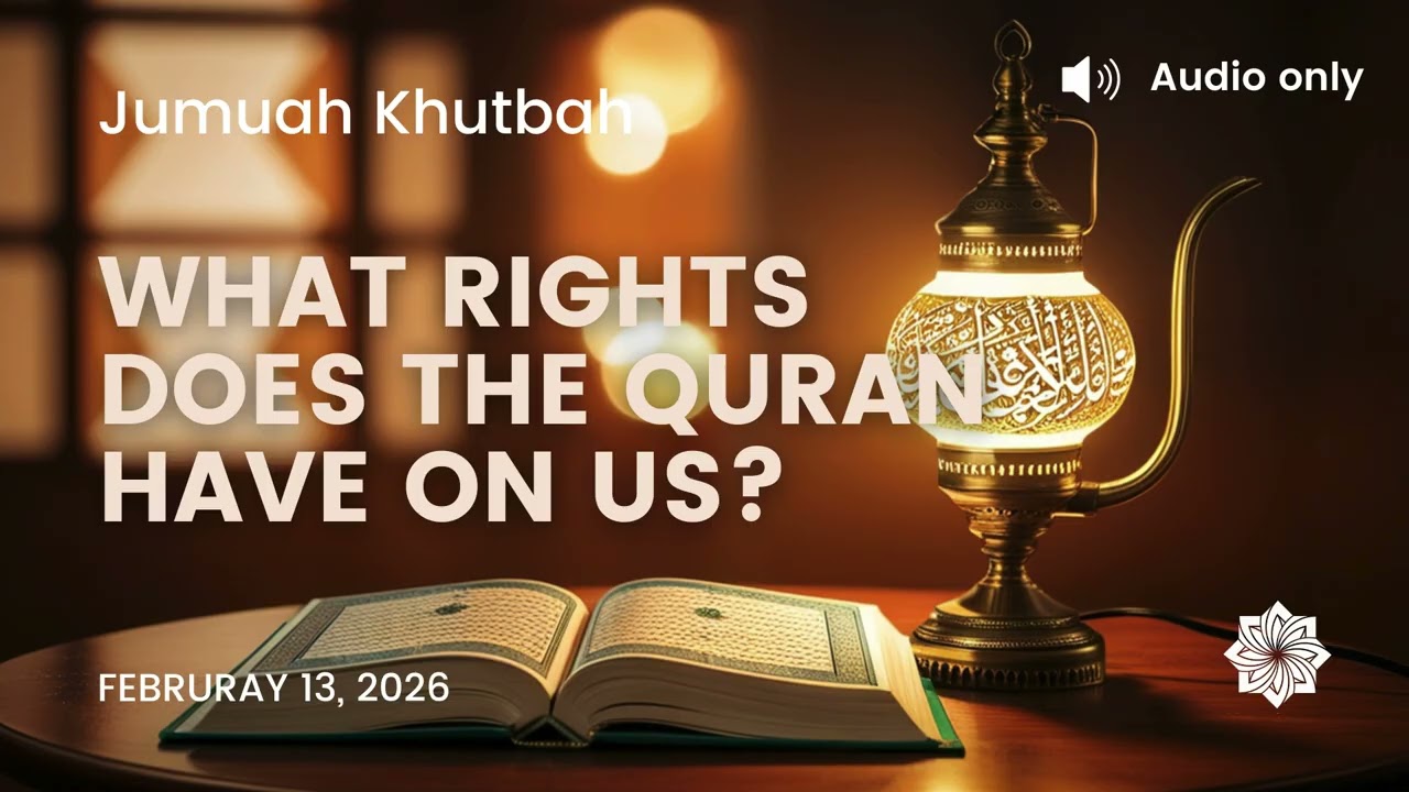 Jumuah Khutbah | What Rights Does The Quran Have On Us?