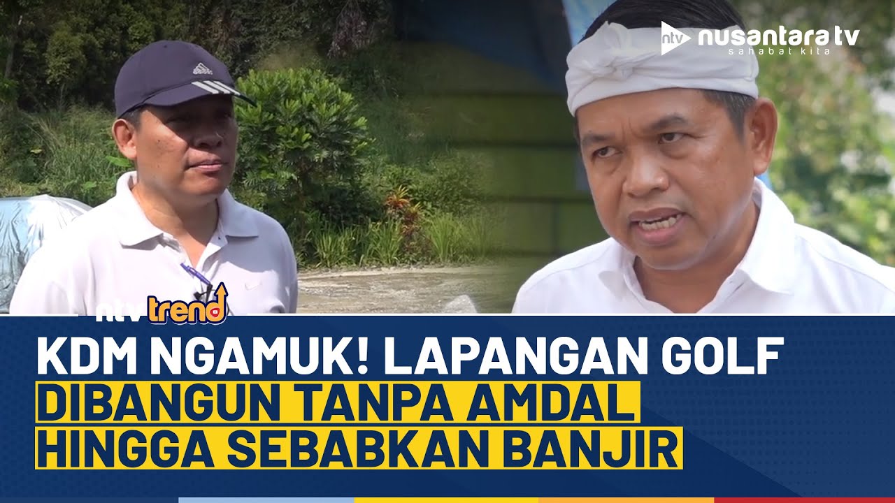 Dedi Mulyadi Ngamuk! Ada Proyek Lapangan Golf Dibangun Tanpa AMDAL Hingga Sebabkan Banjir | NTV